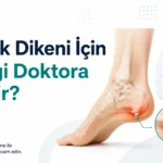 Topuk Dikeni İçin Hangi Doktora Gidilir? Ortopedi mi FTR mı?