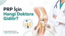 PRP İçin Hangi Doktora Gidilir? Hangi Bölüm Bakar?