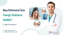 Baş Dönmesi İçin Hangi Doktora Gidilir? KBB mi Nöroloji mi?