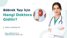 Böbrek Taşı İçin Hangi Doktora Gidilir? Üroloji mi Nefroloji mi?