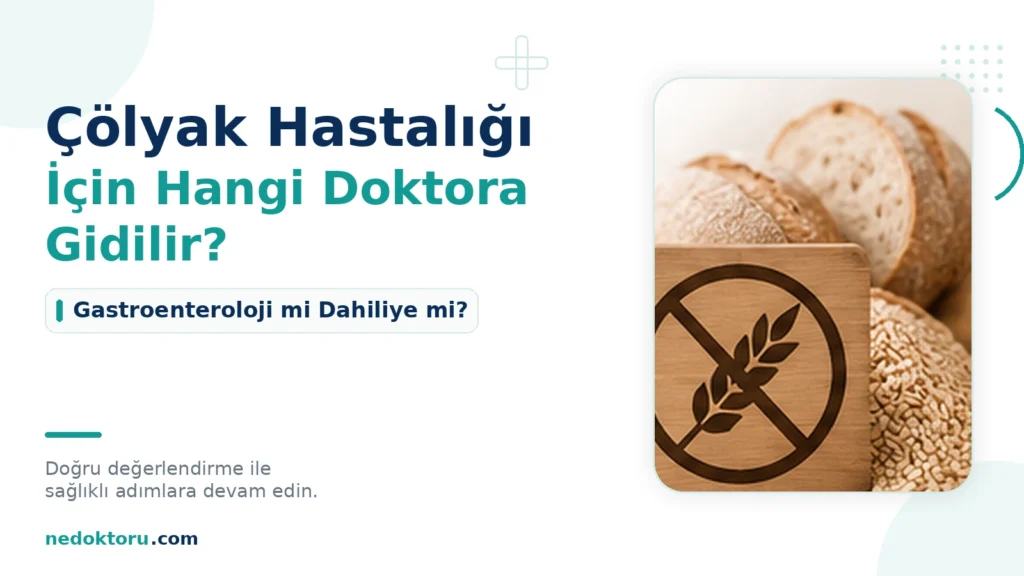 Çölyak Hastalığı İçin Hangi Doktora Gidilir? Gastroenteroloji mi Dahiliye mi?