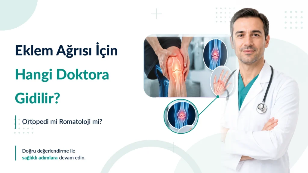 Eklem Ağrısı İçin Hangi Doktora Gidilir? Ortopedi mi Romatoloji mi?