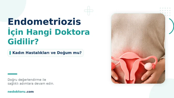 Endometriozis İçin Hangi Doktora Gidilir? Kadın Hastalıkları ve Doğum mu?