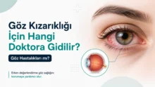 Göz Kızarıklığı İçin Hangi Doktora Gidilir? Göz Hastalıkları mı?
