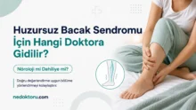 Huzursuz Bacak Sendromu İçin Hangi Doktora Gidilir? Nöroloji mi Dahiliye mi?
