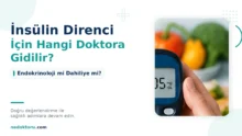 İnsülin Direnci İçin Hangi Doktora Gidilir? Endokrinoloji mi Dahiliye mi?