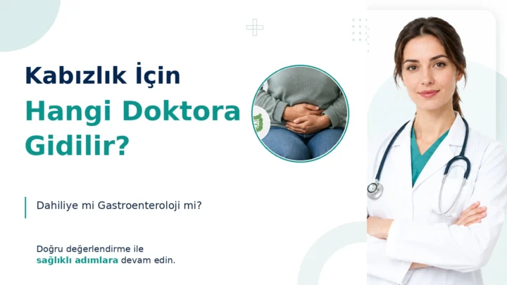 Kabızlık İçin Hangi Doktora Gidilir? Dahiliye mi Gastroenteroloji mi?