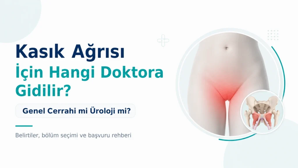 Kasık Ağrısı İçin Hangi Doktora Gidilir? Genel Cerrahi mi Üroloji mi?
