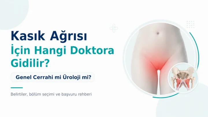 Kasık Ağrısı İçin Hangi Doktora Gidilir? Genel Cerrahi mi Üroloji mi?