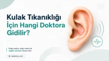 Kulak Tıkanıklığı İçin Hangi Doktora Gidilir? KBB mi Aile Hekimi mi?