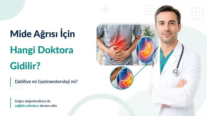 Mide Ağrısı İçin Hangi Doktora Gidilir? Dahiliye mi Gastroenteroloji mi?