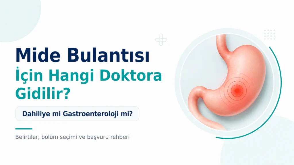 Mide Bulantısı İçin Hangi Doktora Gidilir? Dahiliye mi Gastroenteroloji mi?