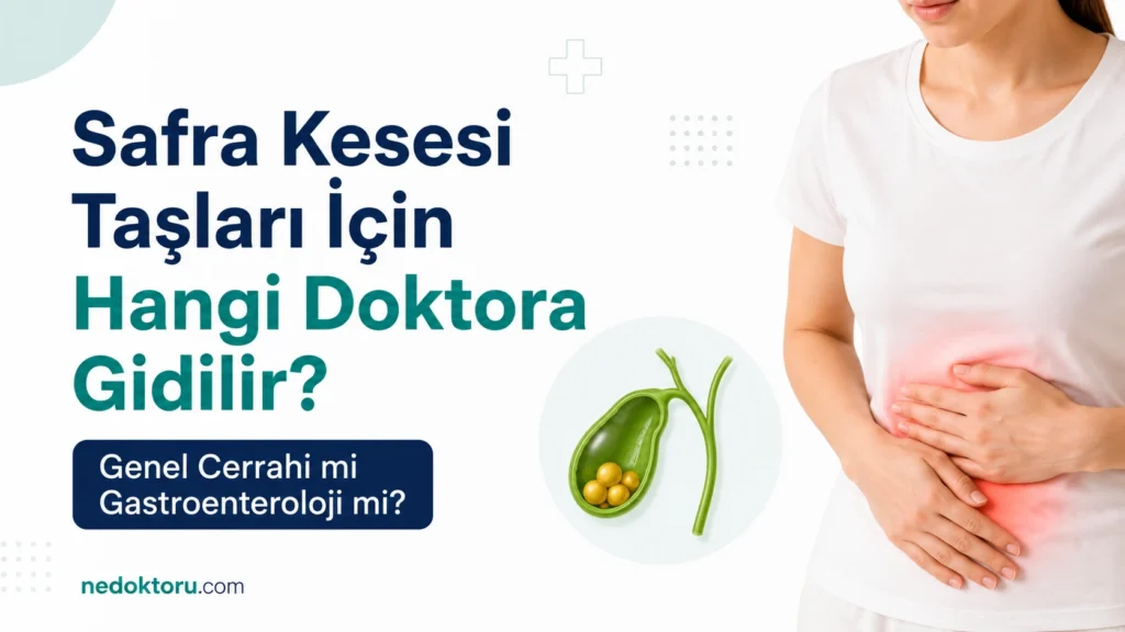 Safra Kesesi Taşları İçin Hangi Doktora Gidilir? Genel Cerrahi mi Gastroenteroloji mi?