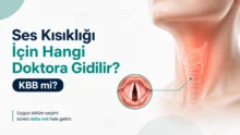 Ses Kısıklığı İçin Hangi Doktora Gidilir? KBB mi?