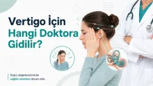Vertigo İçin Hangi Doktora Gidilir? KBB mi Nöroloji mi?
