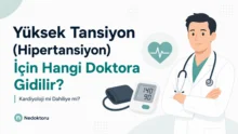 Yüksek Tansiyon (Hipertansiyon) İçin Hangi Doktora Gidilir? Kardiyoloji mi Dahiliye mi?